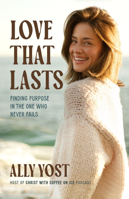 Love That Lasts - Finding Purpose in the One Who Never Fails