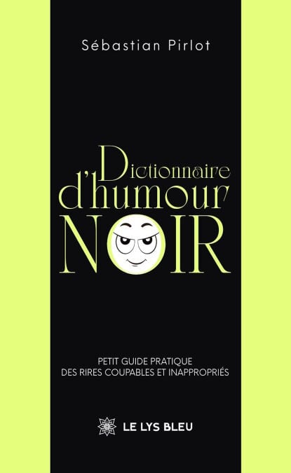 Dictionnaire d’humour noir - Petit guide pratique des rires coupables et inappropriés
