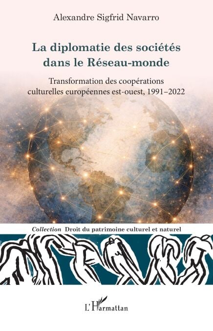 La diplomatie des sociétés dans le Réseau-monde - Transformation des coopérations culturelles européennes est-ouest, 1991–2022