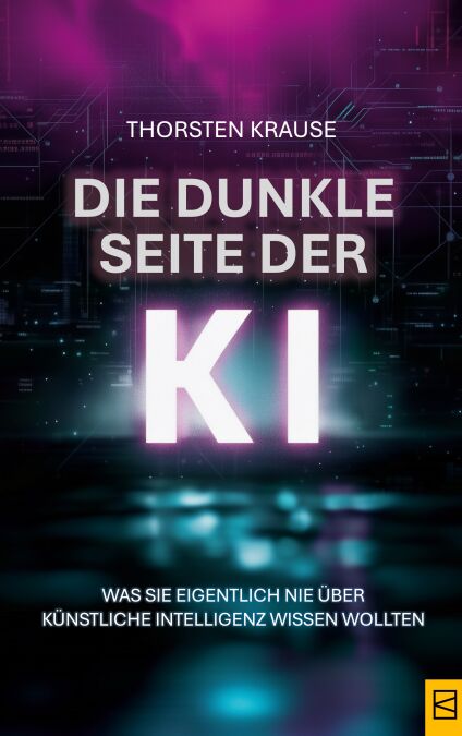 Die dunkle Seite der KI - Was Sie eigentlich nie über Künstliche Intelligenz wissen wollten