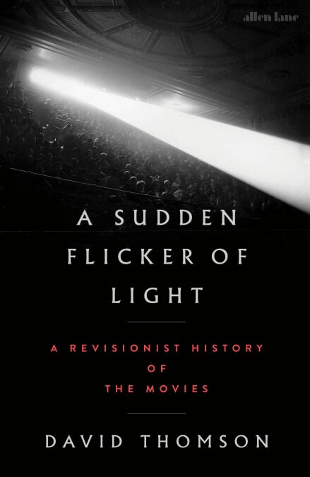 A Sudden Flicker of Light - A Revisionist History of the Movies
