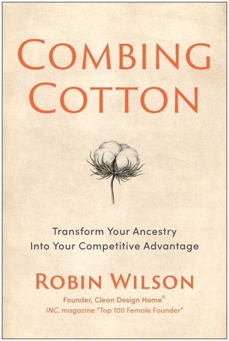 Combing Cotton - Transform Your Ancestry into Your Competitive Advantage