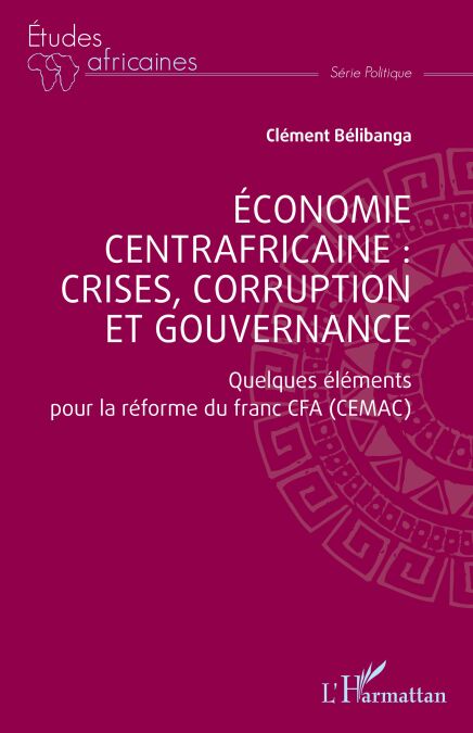 Économie centrafricaine : crises, corruption et gouvernance - Quelques éléments pour la réforme du franc CFA (CEMAC)