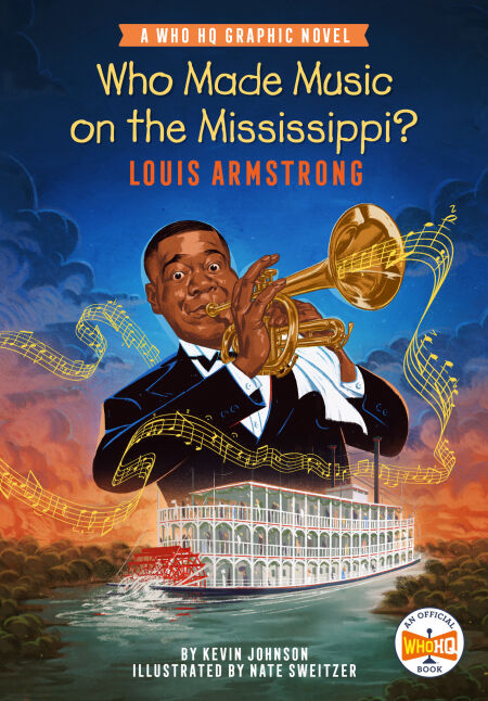 Who Made Music on the Mississippi? Louis Armstrong - A Who HQ Graphic Novel