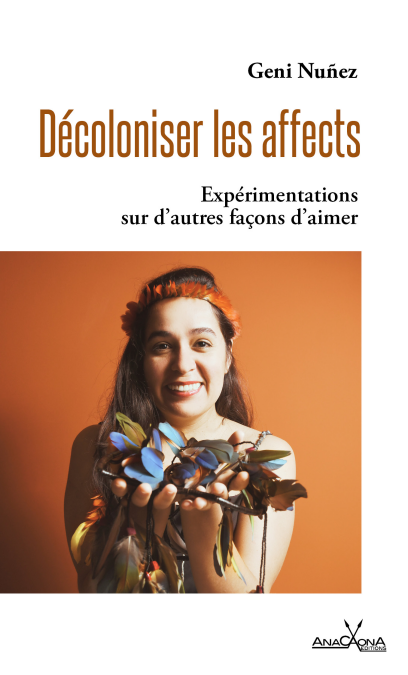 Décoloniser les affects - Expérimentations sur d'autres façons d'aimer