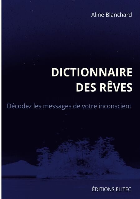 Dictionnaire des rêves - Décodez les messages de votre inconscient