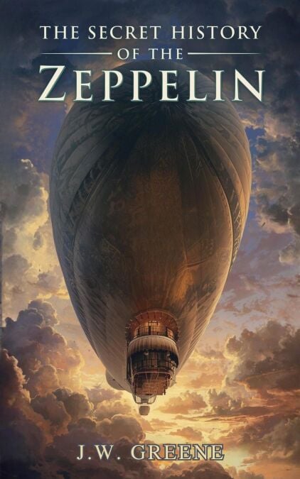 The Secret History of the Zeppelin - The Secret History of, #4
