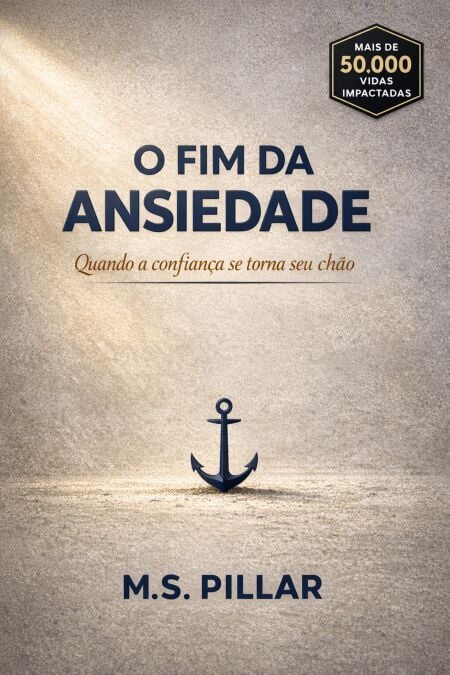 O Fim da Ansiedade: Quando a confiança se torna seu chão.