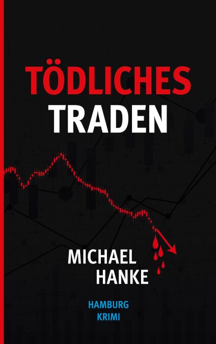Tödliches Traden - Ein Hamburg Krimi zwischen maritimen Flair und Finanzintrigen