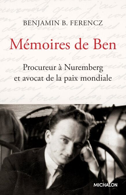 Mémoires de Ben - Procureur à Nuremberg et avocat de la paix mondiale