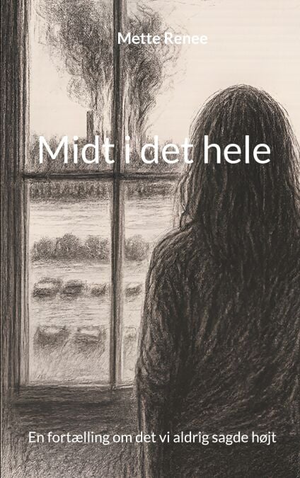 Midt i det hele - En fortælling om det vi aldrig sagde højt