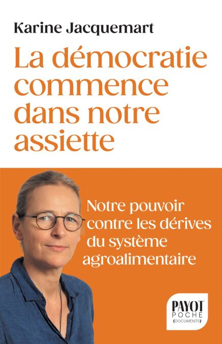La démocratie commence dans notre assiette - Votre pouvoir contre les dérives du système agro-alimentaire