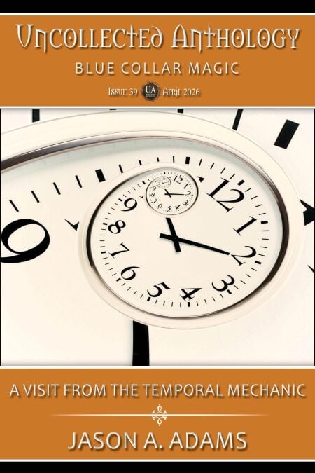 A Visit From the Temporal Mechanic (Uncollected Anthology: Blue Collar Magic Book 39)