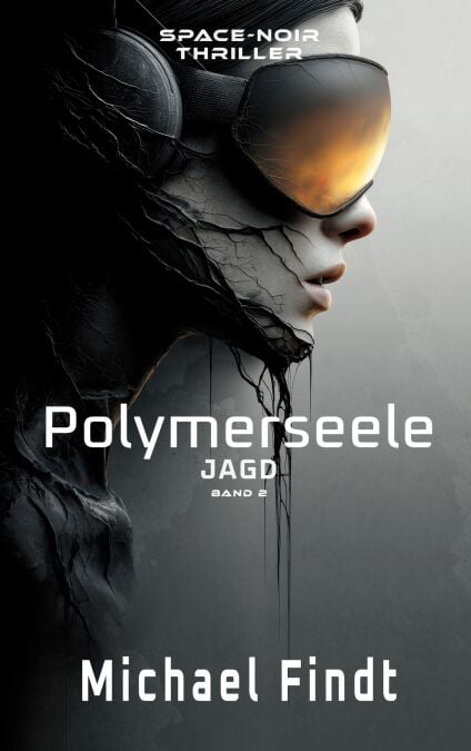 Polymerseele - Jagd - Band 2 - Ein Space-Noir-Thriller über Liebe, Tod und toxische Systeme