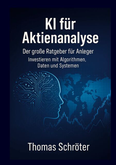 KI für Aktienanalyse Der große Ratgeber für Anleger - Investieren mit Algorithmen, Daten und Systemen