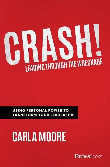 Crash! - Leading Through The Wreckage: Using Personal Power To Transform Your Leadership