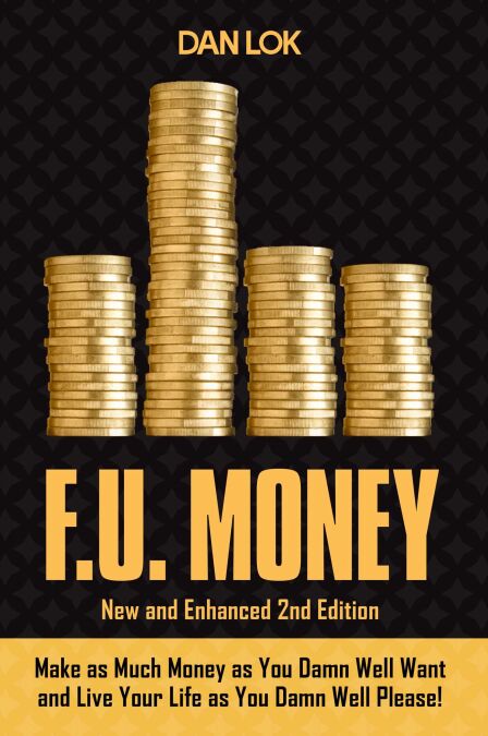 F.U. Money - Make As Much Money As You Want And Live Your Life As You Damn Well Please!
