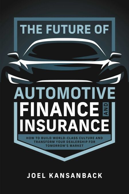 The Future of Automotive Finance and Insurance - How to Build World-Class Culture and Transform Your Dealership for Tomorrow's Market
