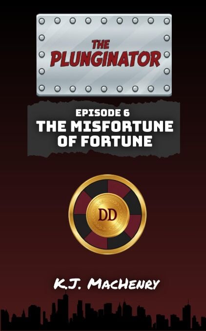 Episode Six: The Misfortune of Fortune - The Plunginator, #6