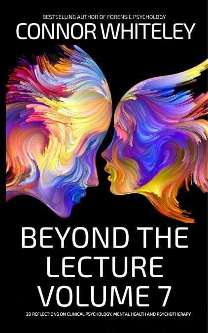 Beyond The Lecture Volume 7: 20 Reflections on Clinical Psychology, Mental Health and Psychotherapy - Clinical Psychology Reflections, #7