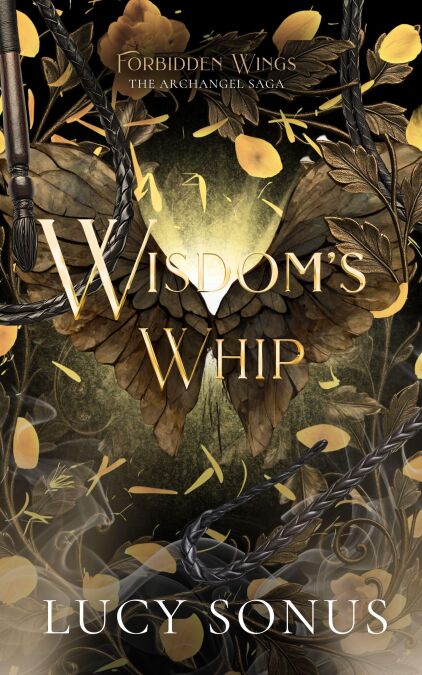 Wisdom's Whip (Jehudiel, Forbidden Wings #2) - Forbidden Wings: The Archangel Saga, #2