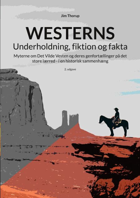 Westerns - Underholdning, fiktion og fakta - Myterne om Det Vilde Vesten og deres genfortællinger på det store lærred - i en historisk sammenhæng