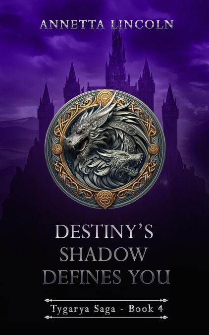 Destiny's Shadow Defines You - Tygarya Saga, #4