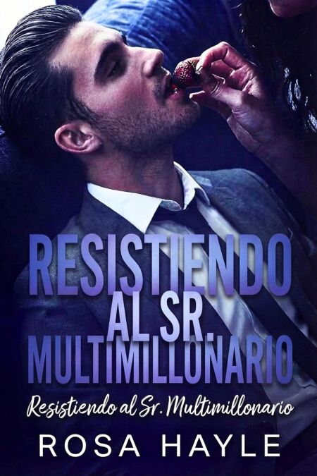 Resistiendo al Sr. Multimillonario - La Serie de Capital Multimillonario de Calloway, #2