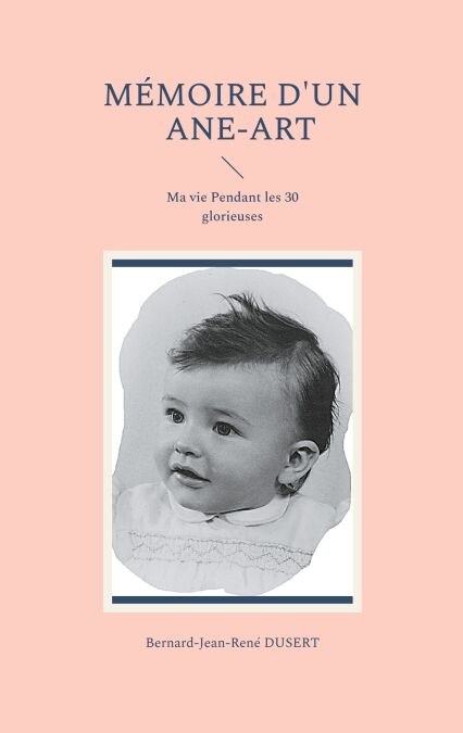 Mémoire d'un Ane-Art - Ma vie Pendant les 30 glorieuses