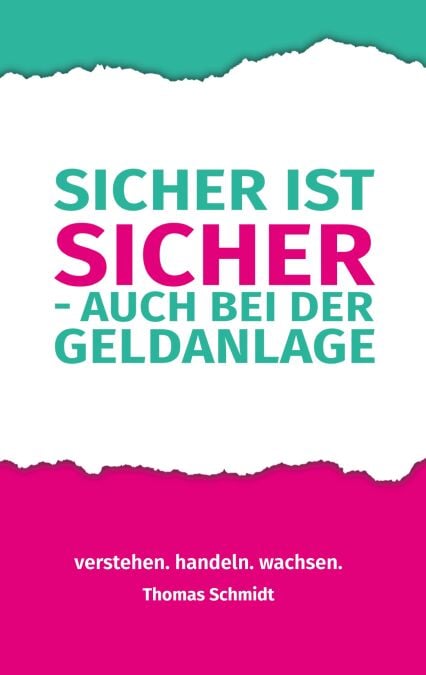 Sicher ist sicher - auch bei der Geldanlage - Verstehen. Handeln. Wachsen. Der verständliche Finanzratgeber für alle, die sich endlich finanzielle Selbstbestimmung wünschen