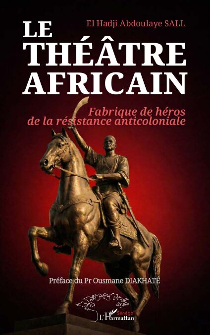 Le théâtre africain - Fabrique de héros de la résistance anticoloniale
