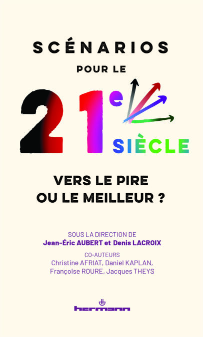 Scénarios pour le 21e siècle, vers le pire ou le meilleur ? - Climat, démographie, géopolitique, économie, technologies...