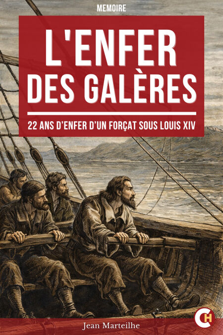 L'Enfer des Galères - 22 ANS D’ENFER d’un forçat sous Louis XIV