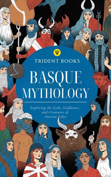 Basque Mythology: Exploring the Gods, Goddesses, and Creatures of ...