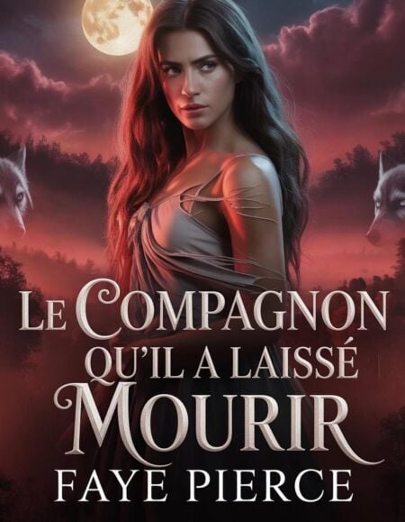 Le Compagnon Qu'il A Laissé Mourir - Trilogie Alpha des Alphas, #1
