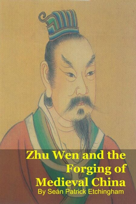 Zhu Wen and the Forging of Medieval China