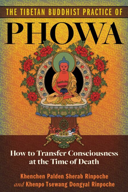 The Tibetan Buddhist Practice of Phowa - How to Transfer Consciousness at the Time of Death