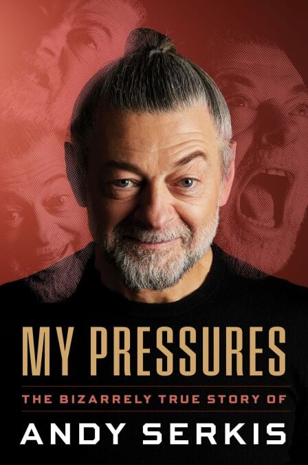 My Pressures - The Bizarrely True Story of Andy Serkis