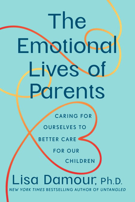 The Emotional Lives of Parents - Caring for Ourselves to Better Care for Our Children