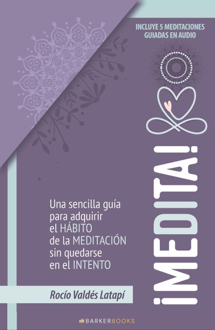 ¡Medita!: Una sencilla guía para adquirir el hábito de la meditación sin quedarse en el intento