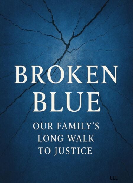Broken Blue : Our Family's  long walk to justice