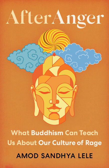 After Anger - What Buddhism Can Teach Us About Our Culture of Rage