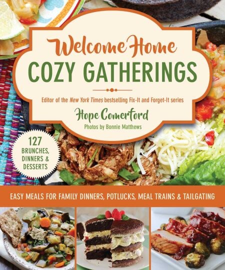 Welcome Home Cozy Gatherings - Easy Meals for Family Dinners, Potlucks, Meal Trains &amp; Tailgating