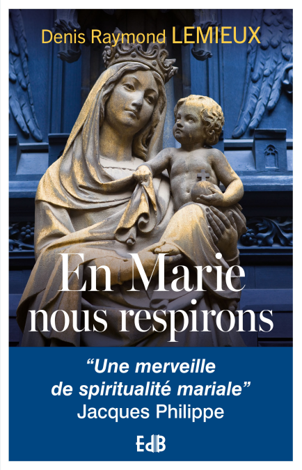 En Marie nous respirons - "Une merveille de spiritualité mariale" Jacques Philippe