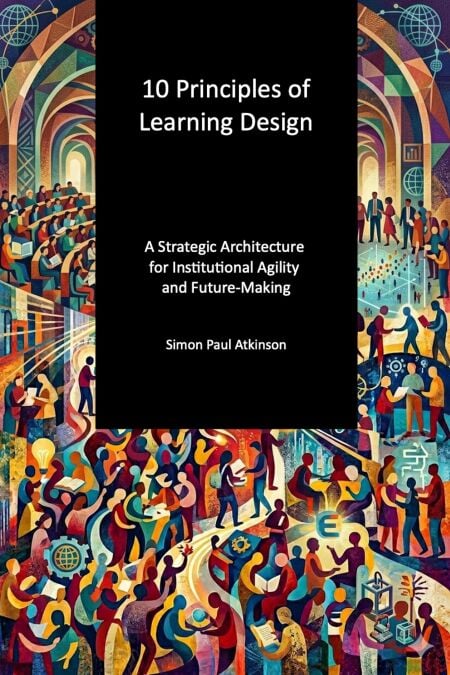 10 Principles of Learning Design: a strategic architecture for institutional agility and future-making