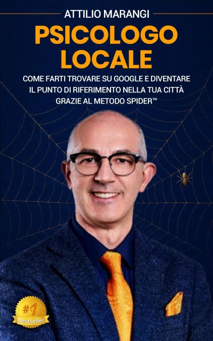 Psicologo Locale: Come Farti Trovare Su Google E Diventare Il Punto Di Riferimento Nella Tua Città Grazie Al Metodo SPIDER ™