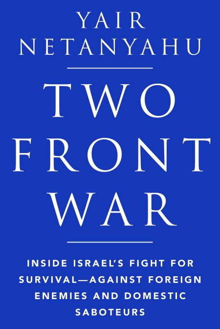 Two-Front War - Inside Israel's Fight for Survival—Against Foreign Enemies and Domestic Saboteurs