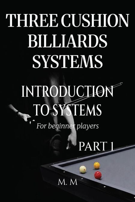 Three Cushion Billiards Systems - Introduction to Systems - Part 1 - Introduction to Systems, #1