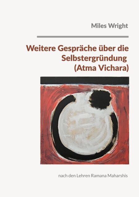 Weitere Gespräche über die Selbstergründung (Atma Vichara) - nach den Lehren Ramana Maharshis