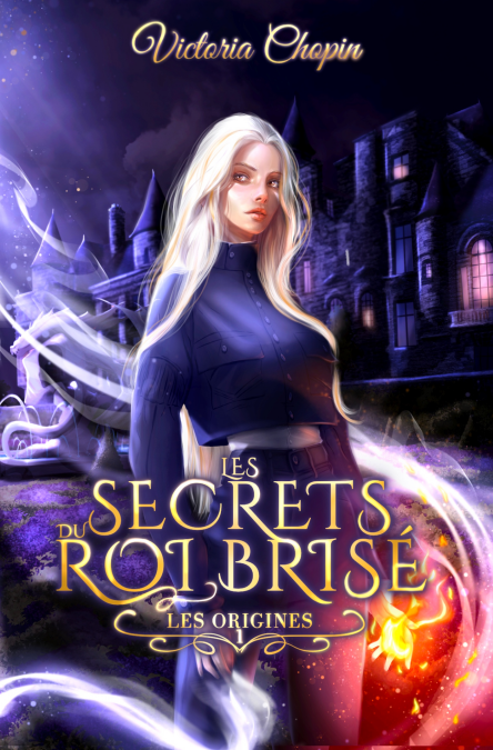 Les secrets du Roi brisé - Tome 1 - Urban fantasy – Une héroïne, des secrets, un pouvoir qui la consume - Les origines